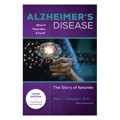 "Alzheimer's Disease: What If There Was a Cure (3rd Edition): The Story of Ketones" - "" ("Newpo