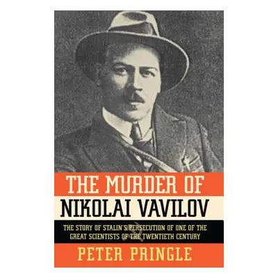 "The Murder of Nikolai Vavilov: The Story of Stalin's Persecution of One of the Gr" - "" ("Pring