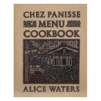 "Chez Panisse Menu Cookbook" - "" ("Waters Alice")