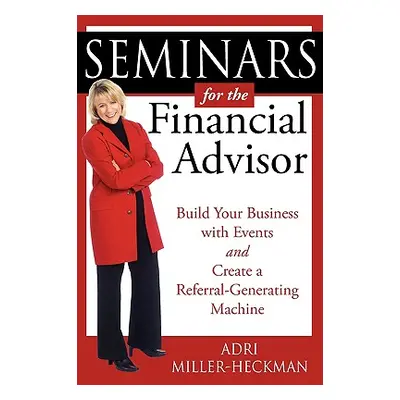 "Seminars for the Financial Advisor" - "" ("Miller-Heckman Adri")