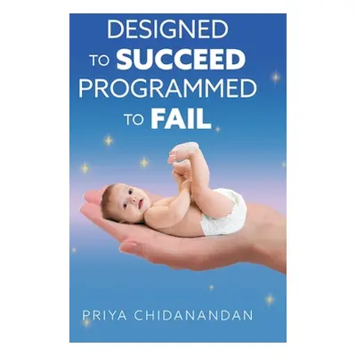 "Designed to Succeed Programmed to Fail" - "" ("Chidanandan Priya")