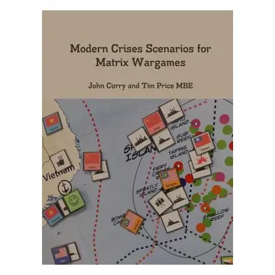 "Modern Crises Scenarios for Matrix Wargames" - "" ("Curry John")