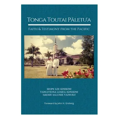 "Tonga Toutai Pāletu'a: Faith and Testimony from the Pacific" - "" ("Kinikini Siope Lee")