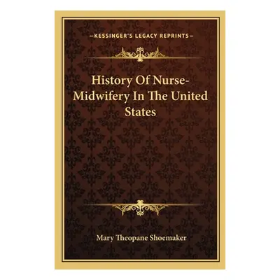 "History Of Nurse-Midwifery In The United States" - "" ("Shoemaker Mary Theopane")