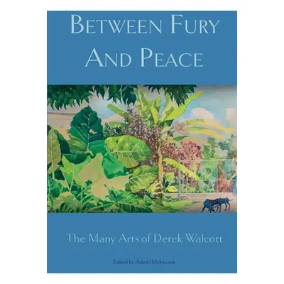 "Between Fury And Peace: The Many Arts of Derek Walcott" - "" ("Melnyczuk Askold")