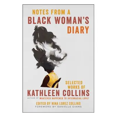 "Notes from a Black Woman's Diary: Selected Works of Kathleen Collins" - "" ("Collins Kathleen")