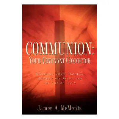 "Communion: Your Covenant Connector" - "" ("McMenis James A.")