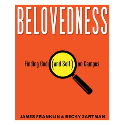 "Belovedness: Finding God (and Self) on Campus" - "" ("Franklin James")