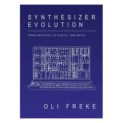 "Synthesizer Evolution: From Analogue to Digital (and Back)" - "" ("Freke Oli")