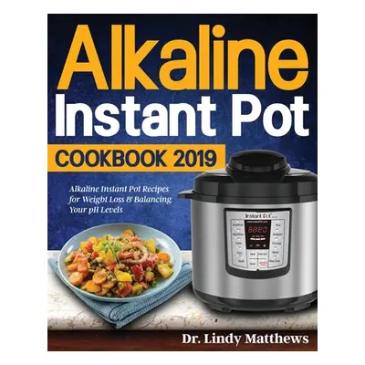 "Alkaline Instant Pot Cookbook #2019" - "" ("Matthews Lindy")