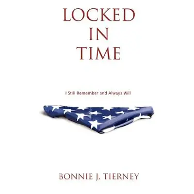 "Locked in Time: I Still Remember and Always Will" - "" ("Tierney Bonnie J.")