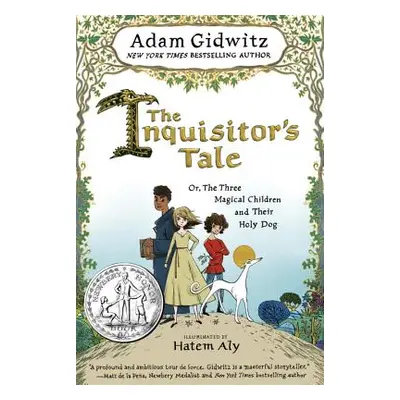 "The Inquisitor's Tale: Or, the Three Magical Children and Their Holy Dog" - "" ("Gidwitz Adam")