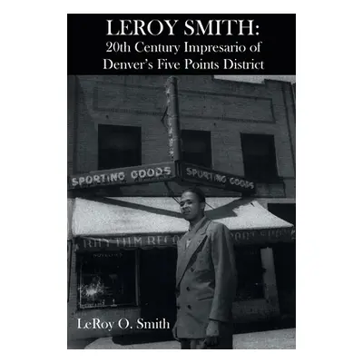 "Leroy Smith: 20th Century Impresario of Denver's Five Points District" - "" ("Smith Leroy O.")