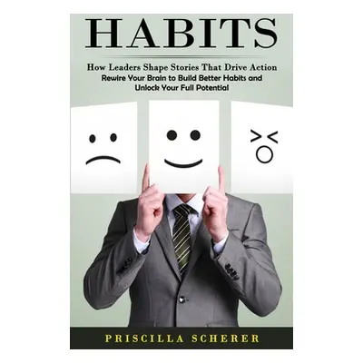 "Habits: How Leaders Shape Stories That Drive Action