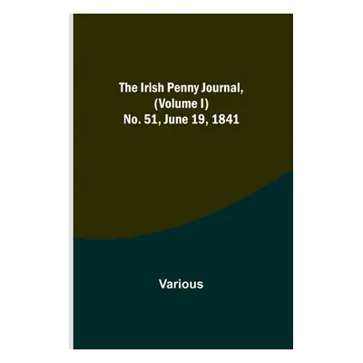 "The Irish Penny Journal, (Volume I) No. 51, June 19, 1841" - "" ("Various")