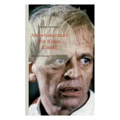 "Jenseitskontakt mit Klaus Kinski: Das Interview aus dem Totenreich" - "" ("Hautberg Mutter")