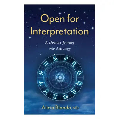 "Open for Interpretation: A Doctor's Journey Into Astrology" - "" ("Blando Alicia")