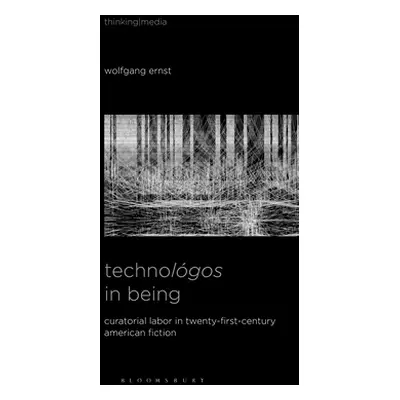 "Technolgos in Being: Radical Media Archaeology & the Computational Machine" - "" ("Ernst Wolfga