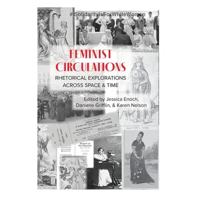 "Feminist Circulations: Rhetorical Explorations across Space and Time" - "" ("Enoch Jessica")