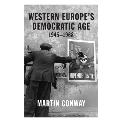 "Western Europe's Democratic Age: 1945--1968" - "" ("Conway Martin")