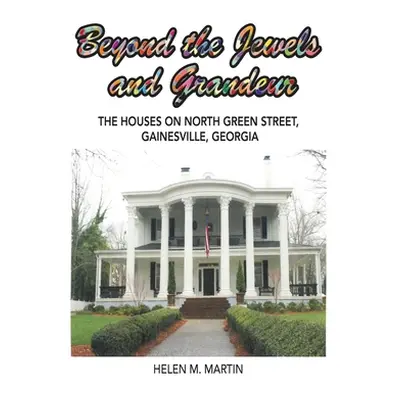 "Beyond the Jewels and Grandeur: The Houses on North Green Street, Gainesville, Georgia" - "" ("