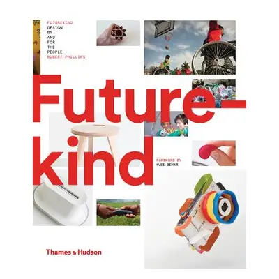 "Futurekind: Design by and for the People" - "" ("Phillips Rob")