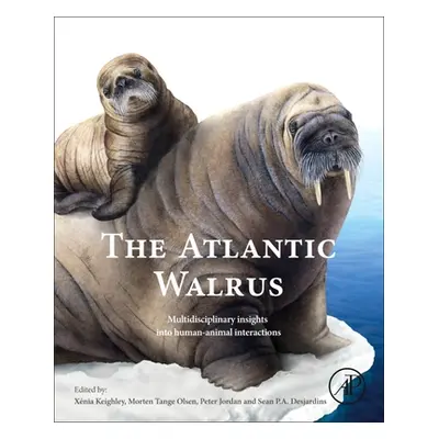 "The Atlantic Walrus: Multidisciplinary Insights Into Human-Animal Interactions" - "" ("Keighley