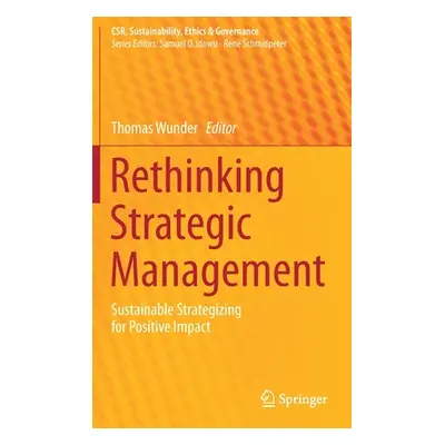 "Rethinking Strategic Management: Sustainable Strategizing for Positive Impact" - "" ("Wunder Th