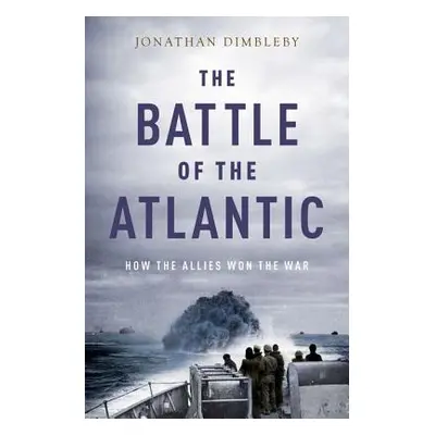 "The Battle of the Atlantic: How the Allies Won the War" - "" ("Dimbleby Jonathan")