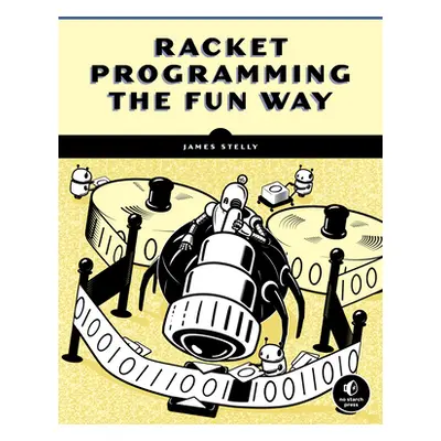 "Racket Programming the Fun Way: From Strings to Turing Machines" - "" ("Stelly James W.")