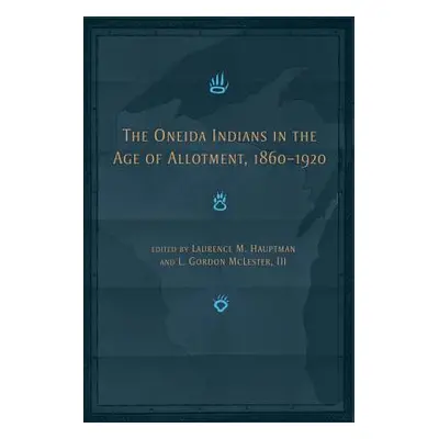 "The Oneida Indians in the Age of Allotment, 1860-1920:" - "" ("McLester L. Gordon")