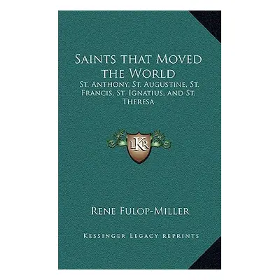 "Saints that Moved the World: St. Anthony, St. Augustine, St. Francis, St. Ignatius, and St. The