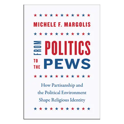 "From Politics to the Pews: How Partisanship and the Political Environment Shape Religious Ident