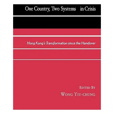 "One Country, Two Systems in Crisis: Hong Kong's Transformation since the Handover" - "" ("Yiu-C