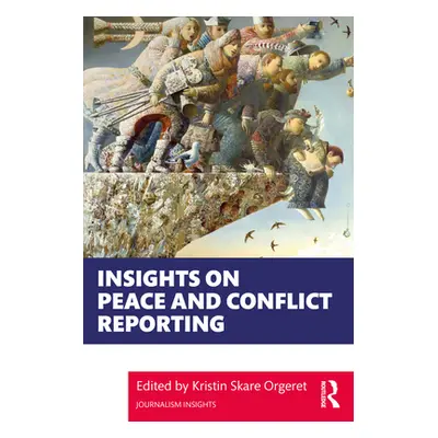 "Insights on Peace and Conflict Reporting" - "" ("Orgeret Kristin Skare")