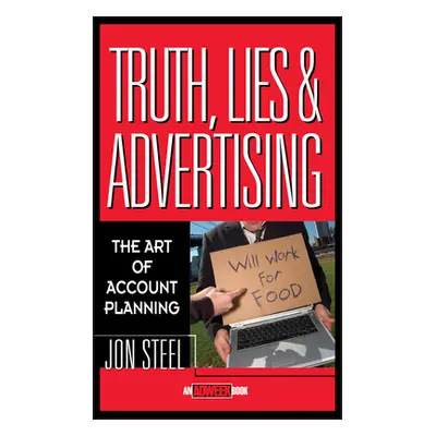 "Truth, Lies, and Advertising: The Art of Account Planning" - "" ("Steel Jon")