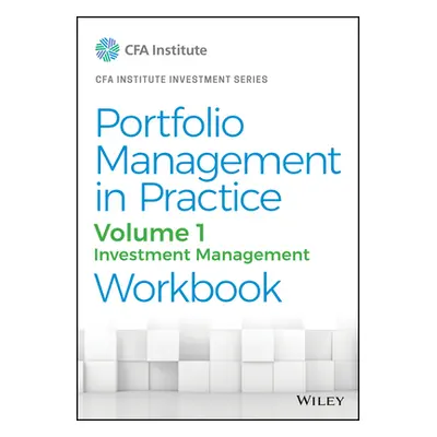 "Portfolio Management in Practice, Volume 1: Investment Management Workbook" - "" ("Cfa Institut