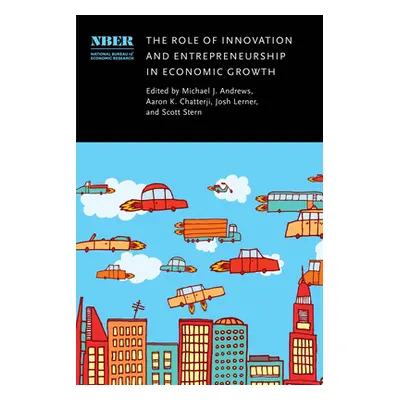 "The Role of Innovation and Entrepreneurship in Economic Growth" - "" ("Andrews Michael J.")