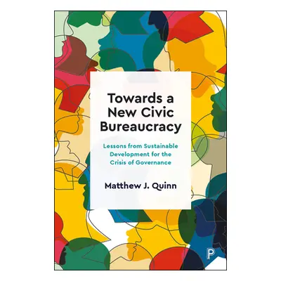 "Towards a New Civic Bureaucracy: Lessons from Sustainable Development for the Crisis of Governa