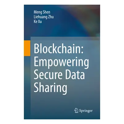 "Blockchain: Empowering Secure Data Sharing" - "" ("Shen Meng")