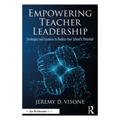 "Empowering Teacher Leadership: Strategies and Systems to Realize Your School's Potential" - "" 