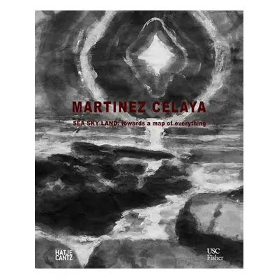 "Enrique Martnez Celaya: Sea Sky Land: Towards a Map of Everything" - "" ("Martnez Celaya Enriqu