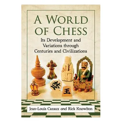 "A World of Chess: Its Development and Variations Through Centuries and Civilizations" - "" ("Ca