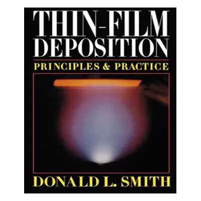 "Thin-Film Deposition: Principles and Practice" - "" ("Smith Donald")