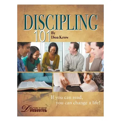 "Discipling 101 Study Guide: If You Can Read, You Can Change a Life!" - "" ("Krow Don")