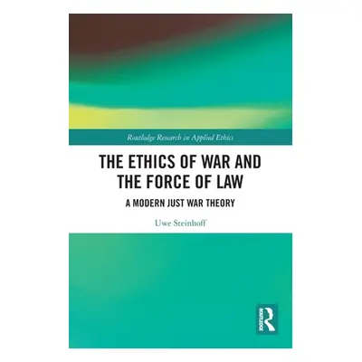 "The Ethics of War and the Force of Law: A Modern Just War Theory" - "" ("Steinhoff Uwe")