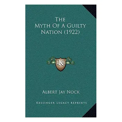 "The Myth Of A Guilty Nation (1922)" - "" ("Nock Albert Jay")