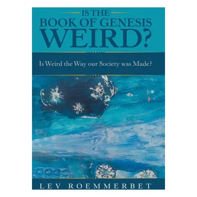 "Is the Book of Genesis Weird?: Is Weird the Way Our Society Was Made?" - "" ("Roemmerbet Lev")