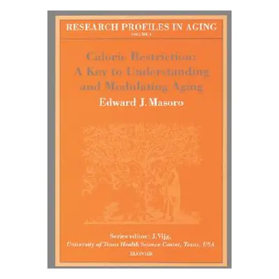 "Caloric Restriction: A Key to Understanding and Modulating Aging: Volume 1" - "" ("Masoro E. J.