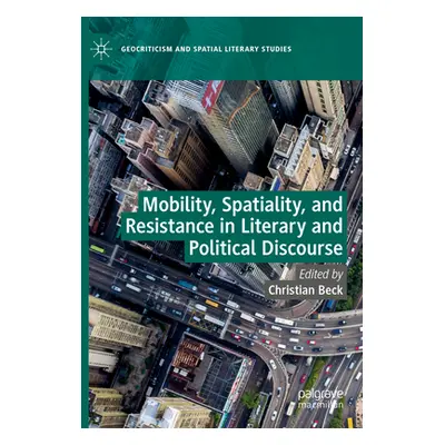 "Mobility, Spatiality, and Resistance in Literary and Political Discourse" - "" ("Beck Christian